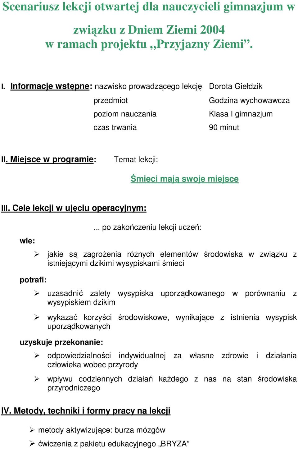 Miejsce w programie: Temat lekcji: Śmieci mają swoje miejsce III. Cele lekcji w ujęciu operacyjnym: wie: potrafi:.