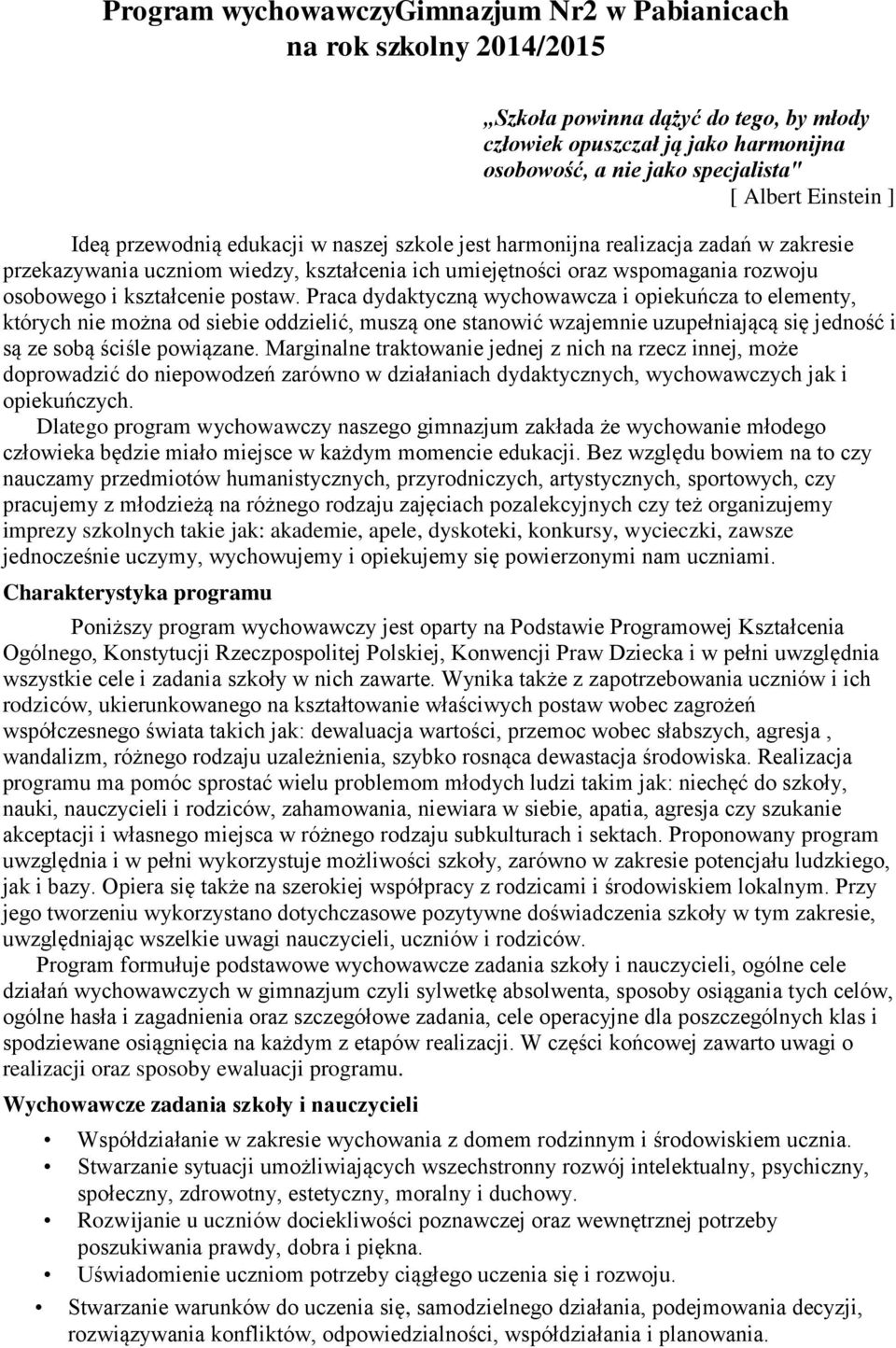 kształcenie postaw. Praca dydaktyczną wychowawcza i opiekuńcza to elementy, których nie można od siebie oddzielić, muszą one stanowić wzajemnie uzupełniającą się jedność i są ze sobą ściśle powiązane.