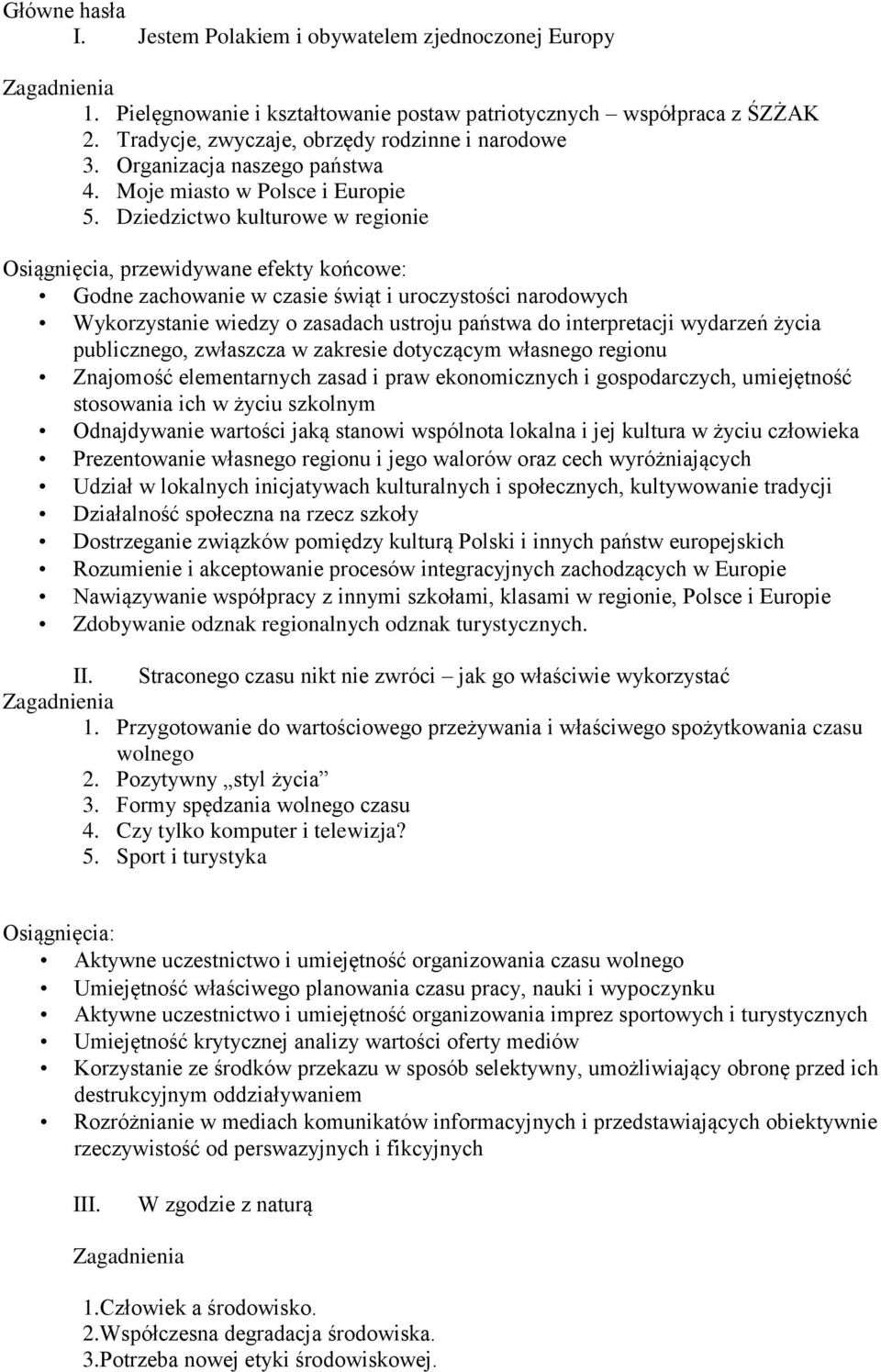 Dziedzictwo kulturowe w regionie Osiągnięcia, przewidywane efekty końcowe: Godne zachowanie w czasie świąt i uroczystości narodowych Wykorzystanie wiedzy o zasadach ustroju państwa do interpretacji