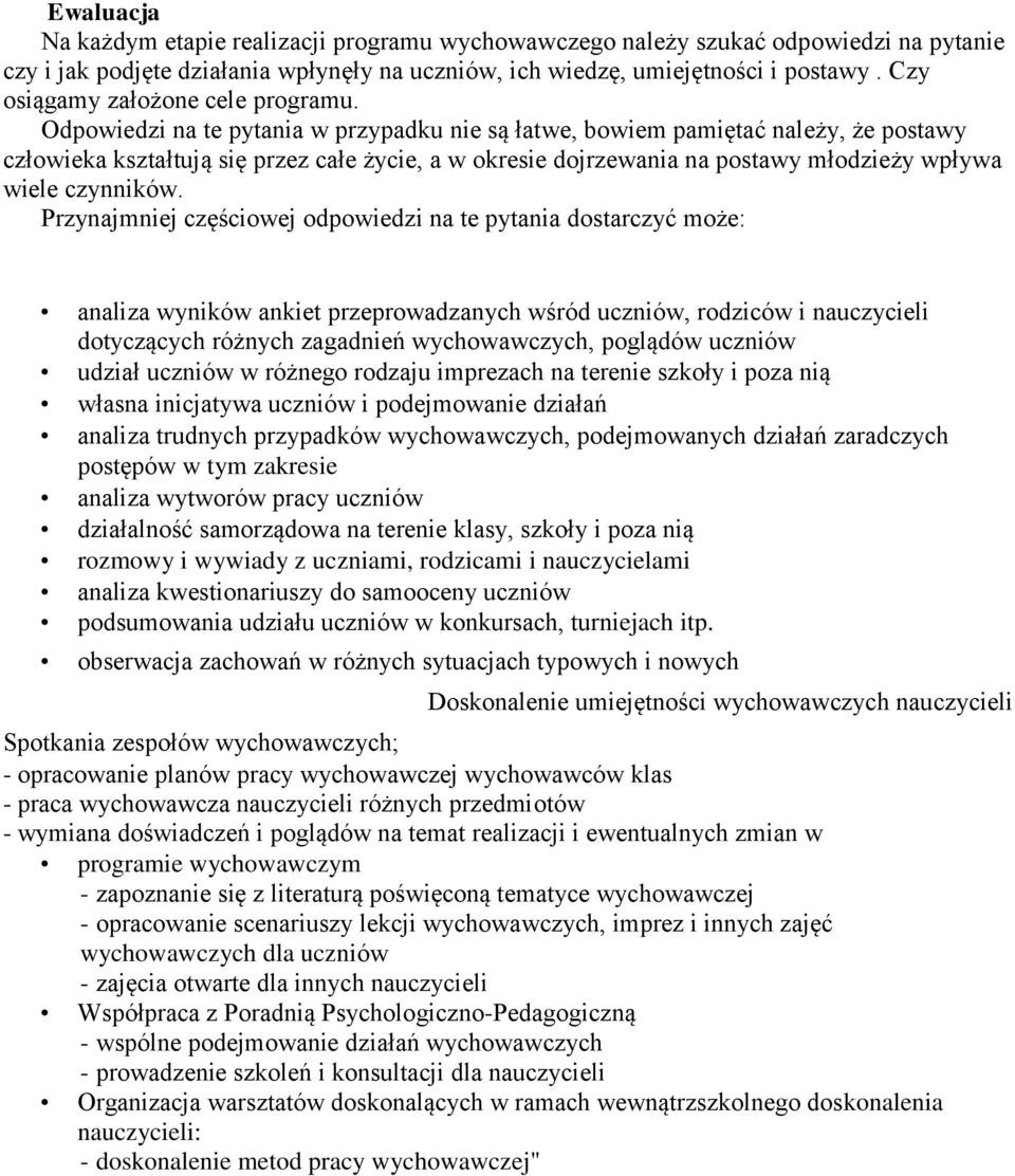 Odpowiedzi na te pytania w przypadku nie są łatwe, bowiem pamiętać należy, że postawy człowieka kształtują się przez całe życie, a w okresie dojrzewania na postawy młodzieży wpływa wiele czynników.