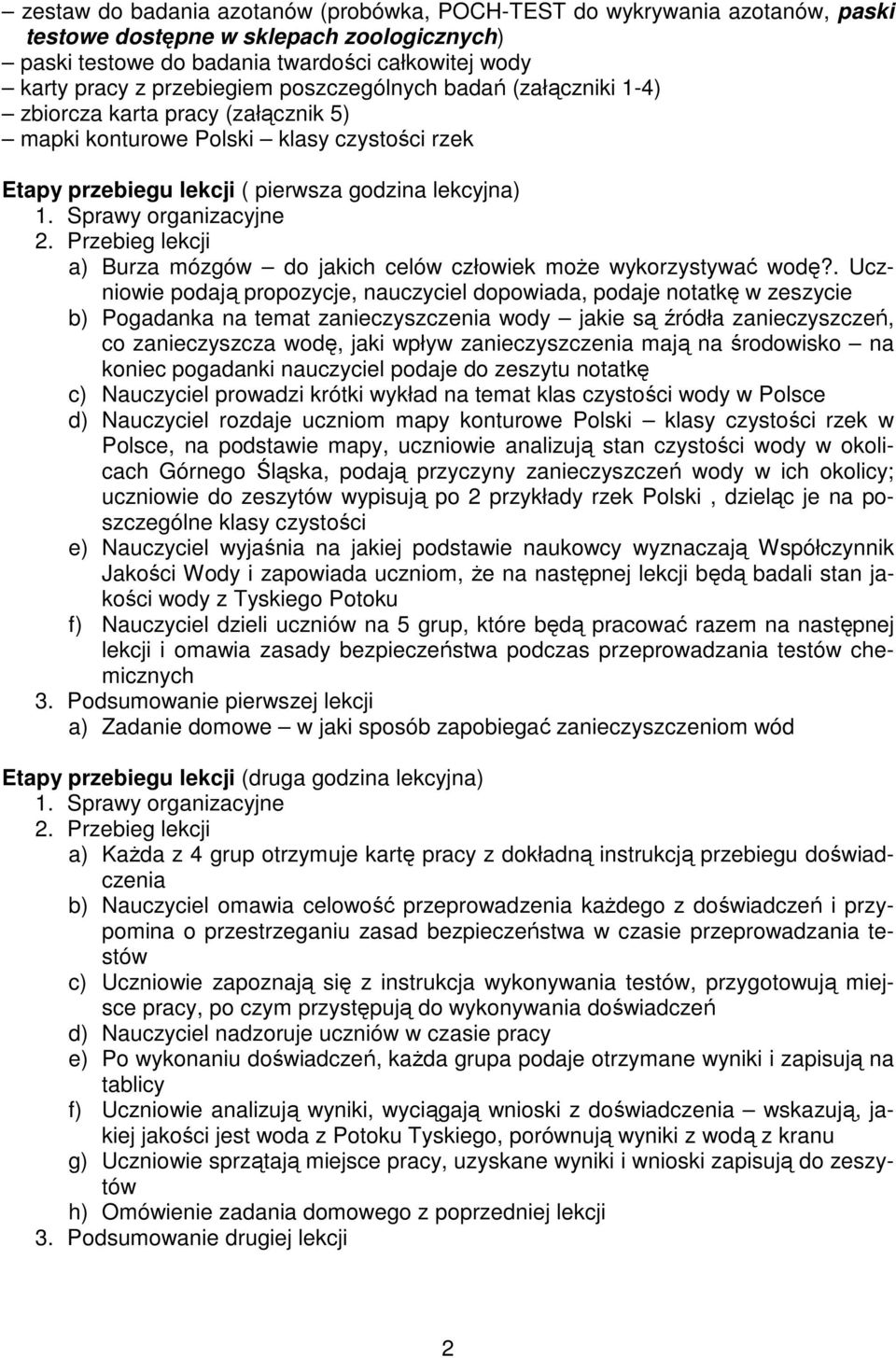 Przebieg lekcji a) Burza mózgów do jakich celów człowiek moŝe wykorzystywać wodę?