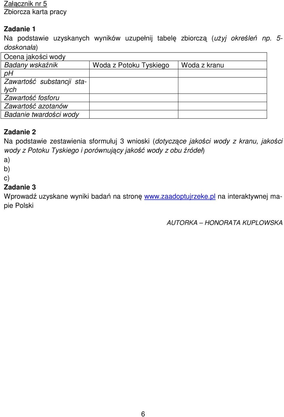 azotanów Badanie twardości wody Zadanie 2 Na podstawie zestawienia sformułuj 3 wnioski (dotyczące jakości wody z kranu, jakości wody z Potoku