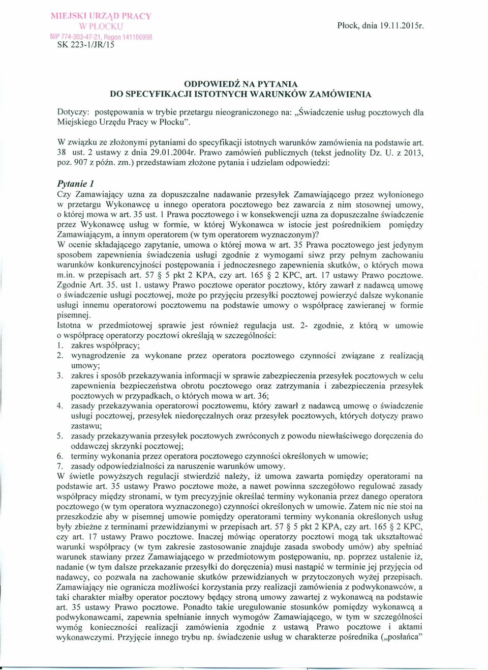 W związku ze złożonymi pytaniami do specyfikacji istotnych warunków zamówienia na podstawie art. 38 ust. 2 ustawy z dnia 29.01.2004r. Prawo zamówień publicznych (tekst jednolity Dz. U. z 2013, poz.