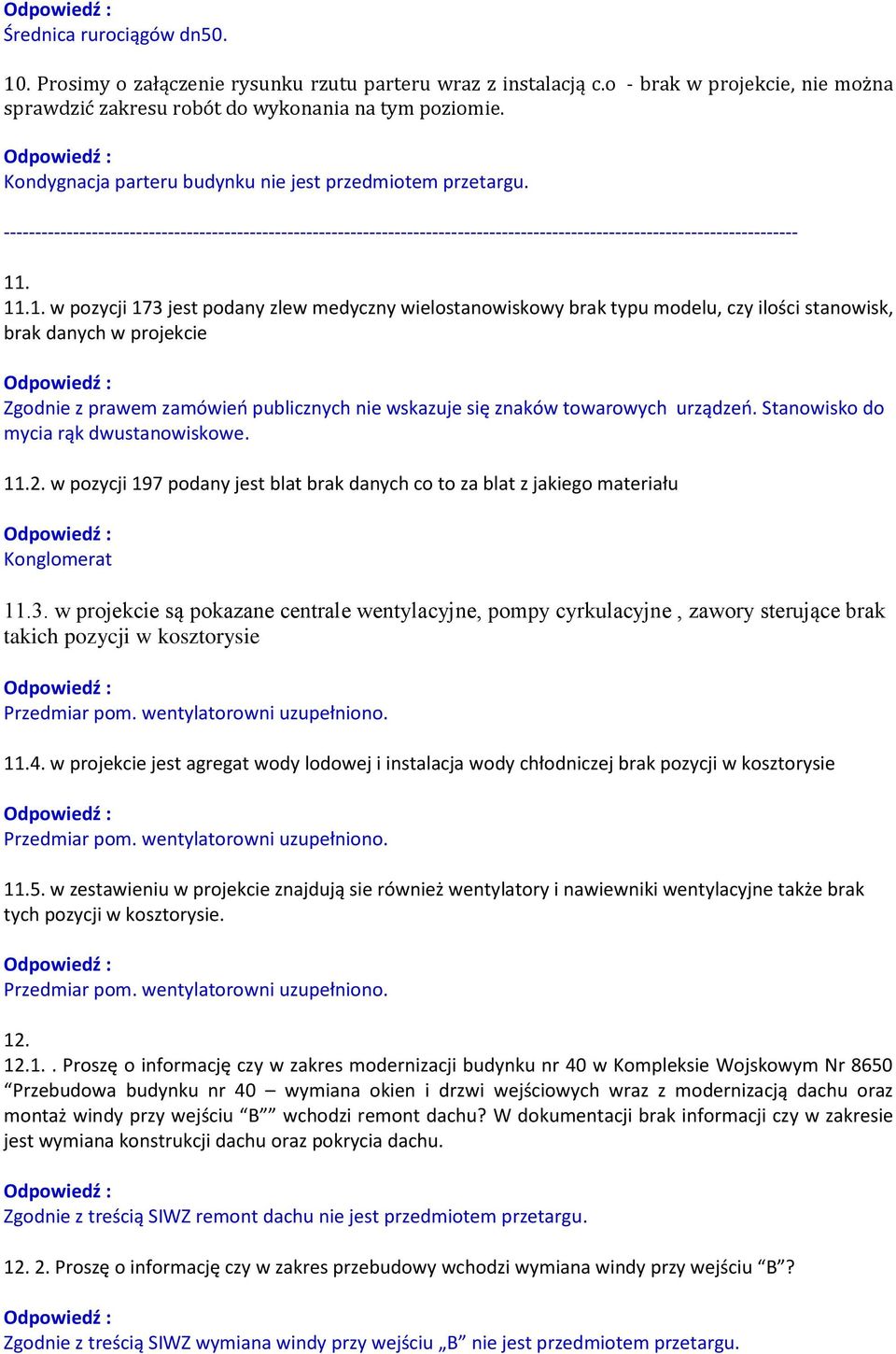 . 11.1. w pozycji 173 jest podany zlew medyczny wielostanowiskowy brak typu modelu, czy ilości stanowisk, brak danych w projekcie Zgodnie z prawem zamówień publicznych nie wskazuje się znaków