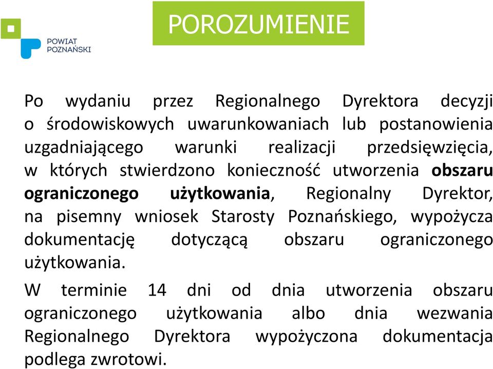 Dyrektor, na pisemny wniosek Starosty Poznańskiego, wypożycza dokumentację dotyczącą obszaru ograniczonego użytkowania.