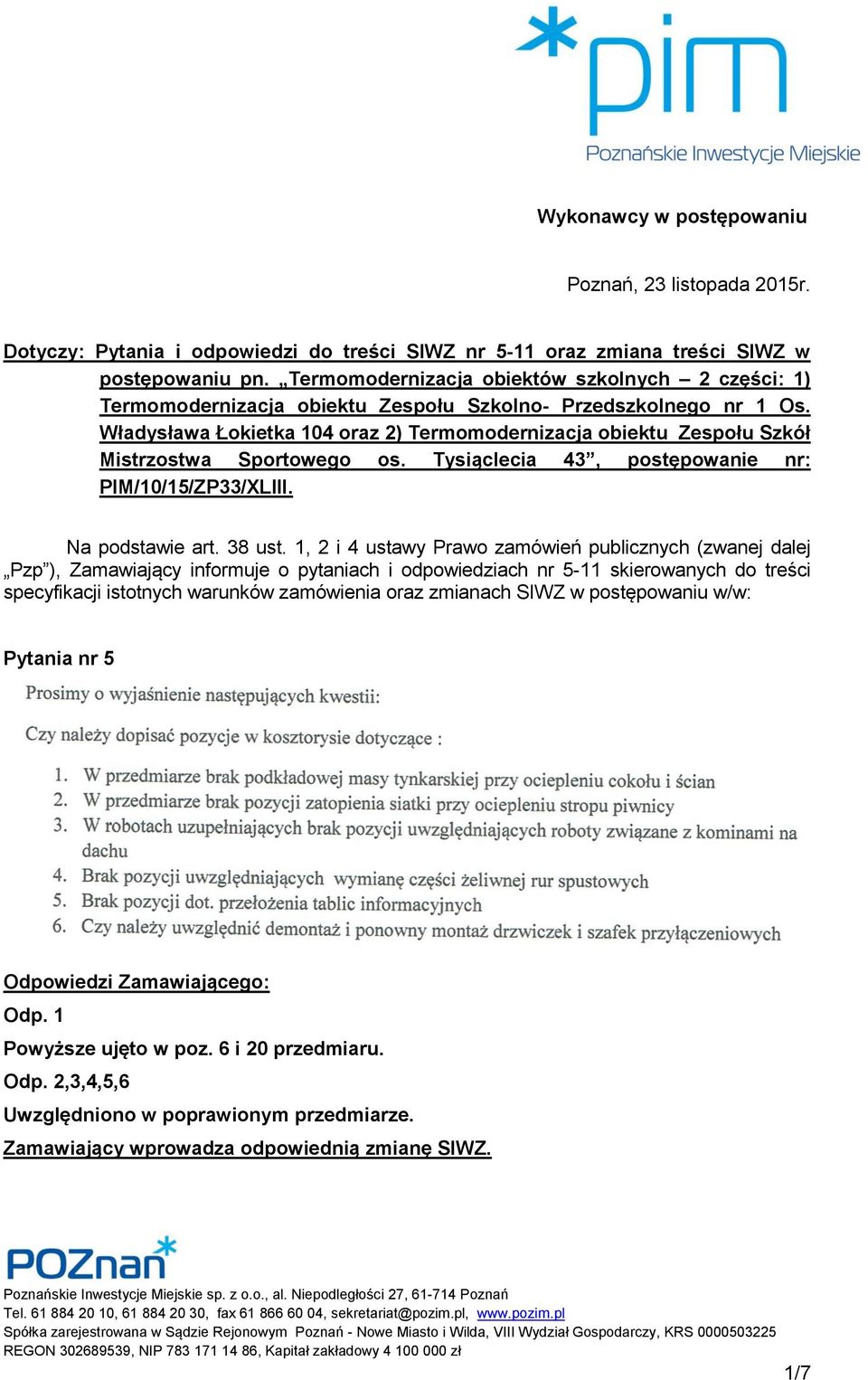Władysława Łokietka 104 oraz 2) Termomodernizacja obiektu Zespołu Szkół Mistrzostwa Sportowego os. Tysiąclecia 43, postępowanie nr: PIM/10/15/ZP33/XLIII. Na podstawie art. 38 ust.