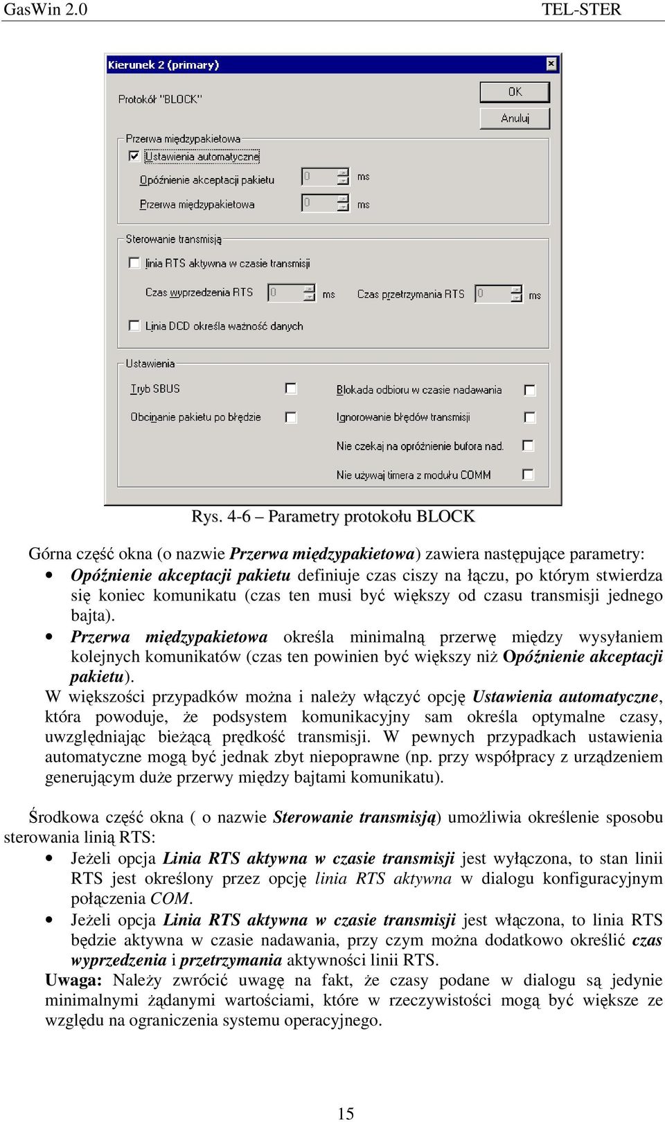 Przerwa midzypakietowa okrela minimaln przerw midzy wysyłaniem kolejnych komunikatów (czas ten powinien by wikszy ni Opónienie akceptacji pakietu).