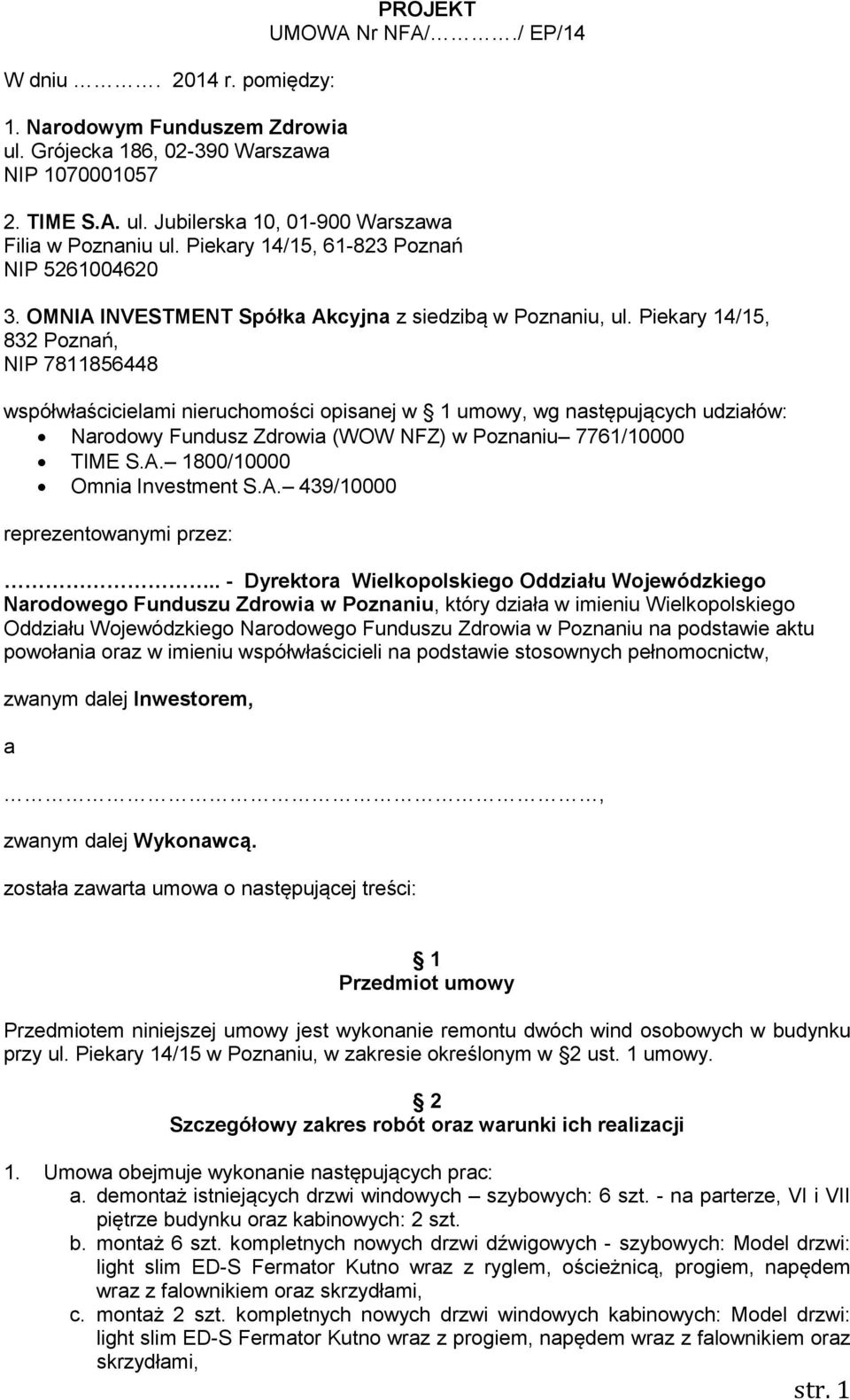 Piekary 14/15, 832 Poznań, NIP 7811856448 współwłaścicielami nieruchomości opisanej w 1 umowy, wg następujących udziałów: Narodowy Fundusz Zdrowia (WOW NFZ) w Poznaniu 7761/10000 TIME S.A.