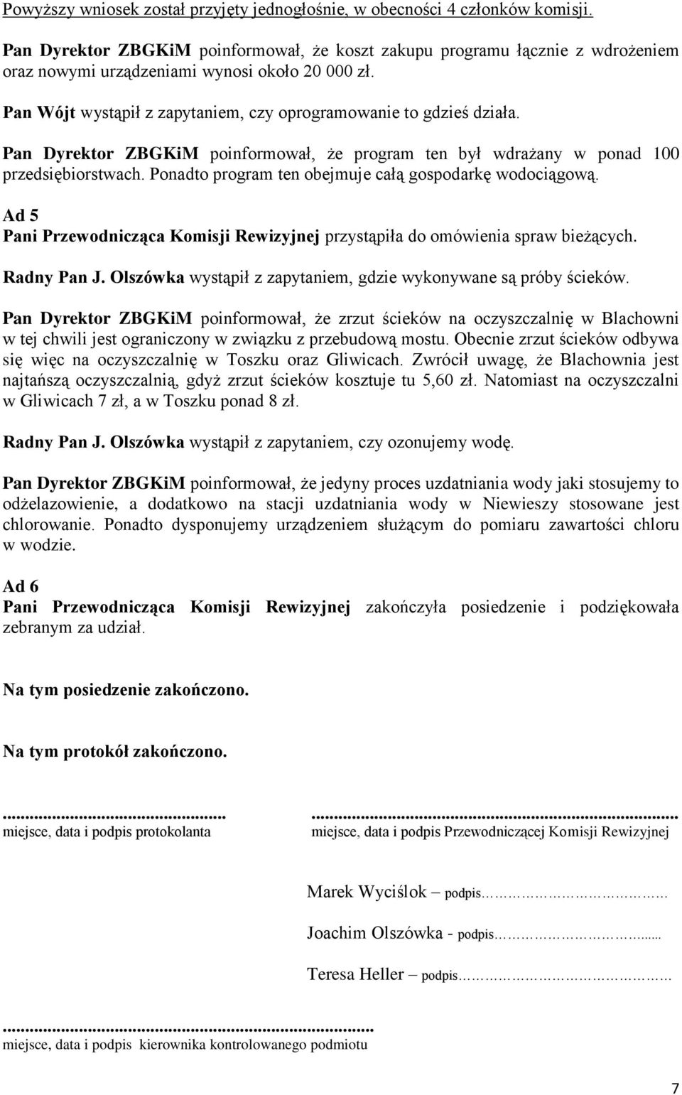 Pan Dyrektor ZBGKiM poinformował, że program ten był wdrażany w ponad 100 przedsiębiorstwach. Ponadto program ten obejmuje całą gospodarkę wodociągową.