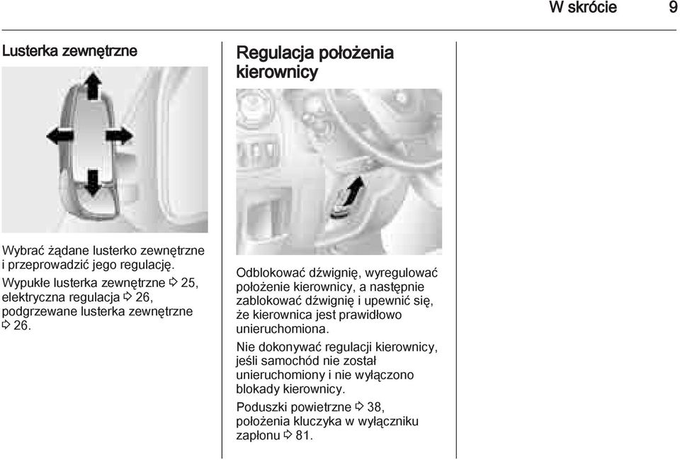 Odblokować dźwignię, wyregulować położenie kierownicy, a następnie zablokować dźwignię i upewnić się, że kierownica jest prawidłowo