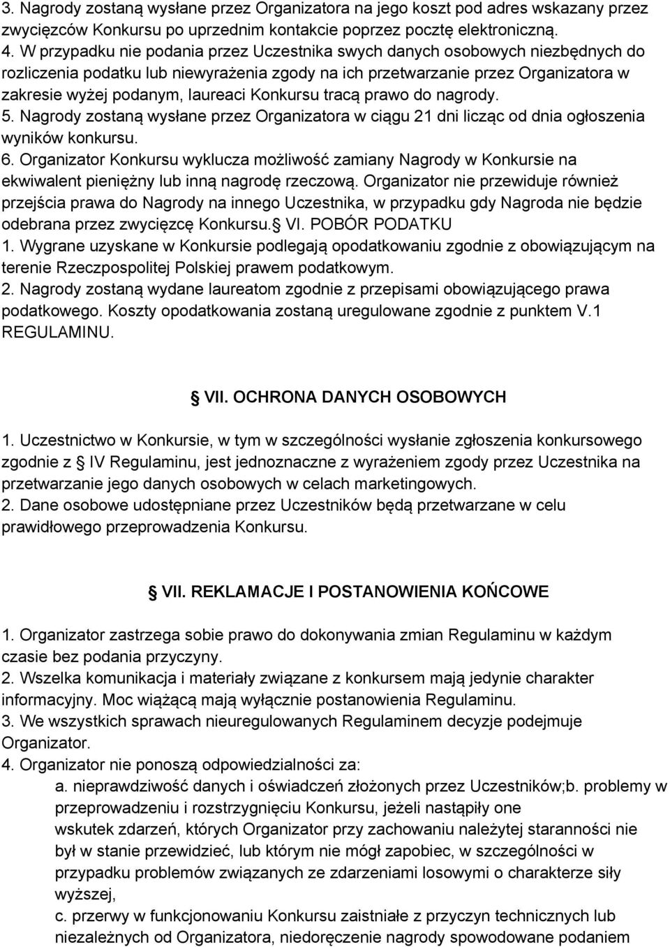 Konkursu tracą prawo do nagrody. 5. Nagrody zostaną wysłane przez Organizatora w ciągu 21 dni licząc od dnia ogłoszenia wyników konkursu. 6.