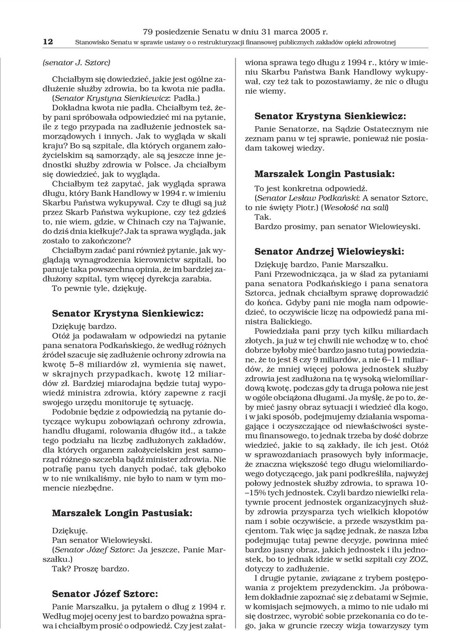 Chcia³bym te, eby pani spróbowa³a odpowiedzieæ mi na pytanie, ile z tego przypada na zad³u enie jednostek samorz¹dowych i innych. Jak to wygl¹da w skali kraju?
