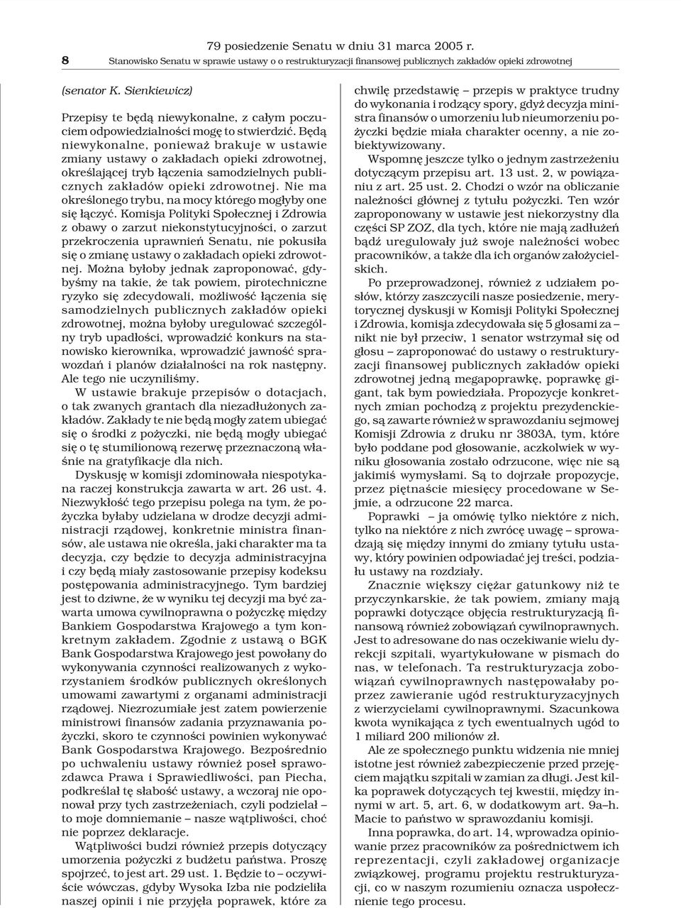 Bêd¹ niewykonalne, poniewa brakuje w ustawie zmiany ustawy o zak³adach opieki zdrowotnej, okreœlaj¹cej tryb ³¹czenia samodzielnych publicznych zak³adów opieki zdrowotnej.