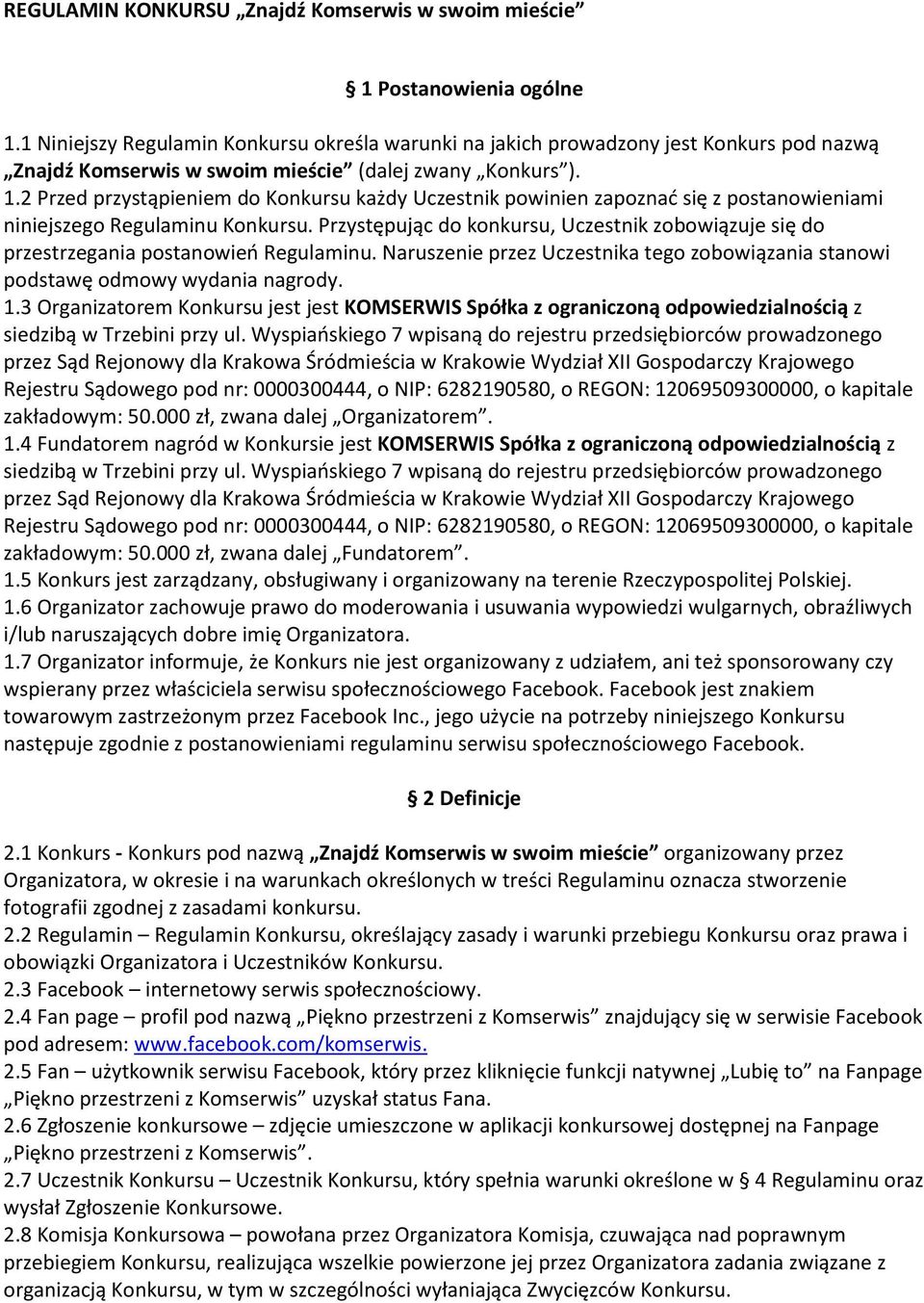 2 Przed przystąpieniem do Konkursu każdy Uczestnik powinien zapoznać się z postanowieniami niniejszego Regulaminu Konkursu.