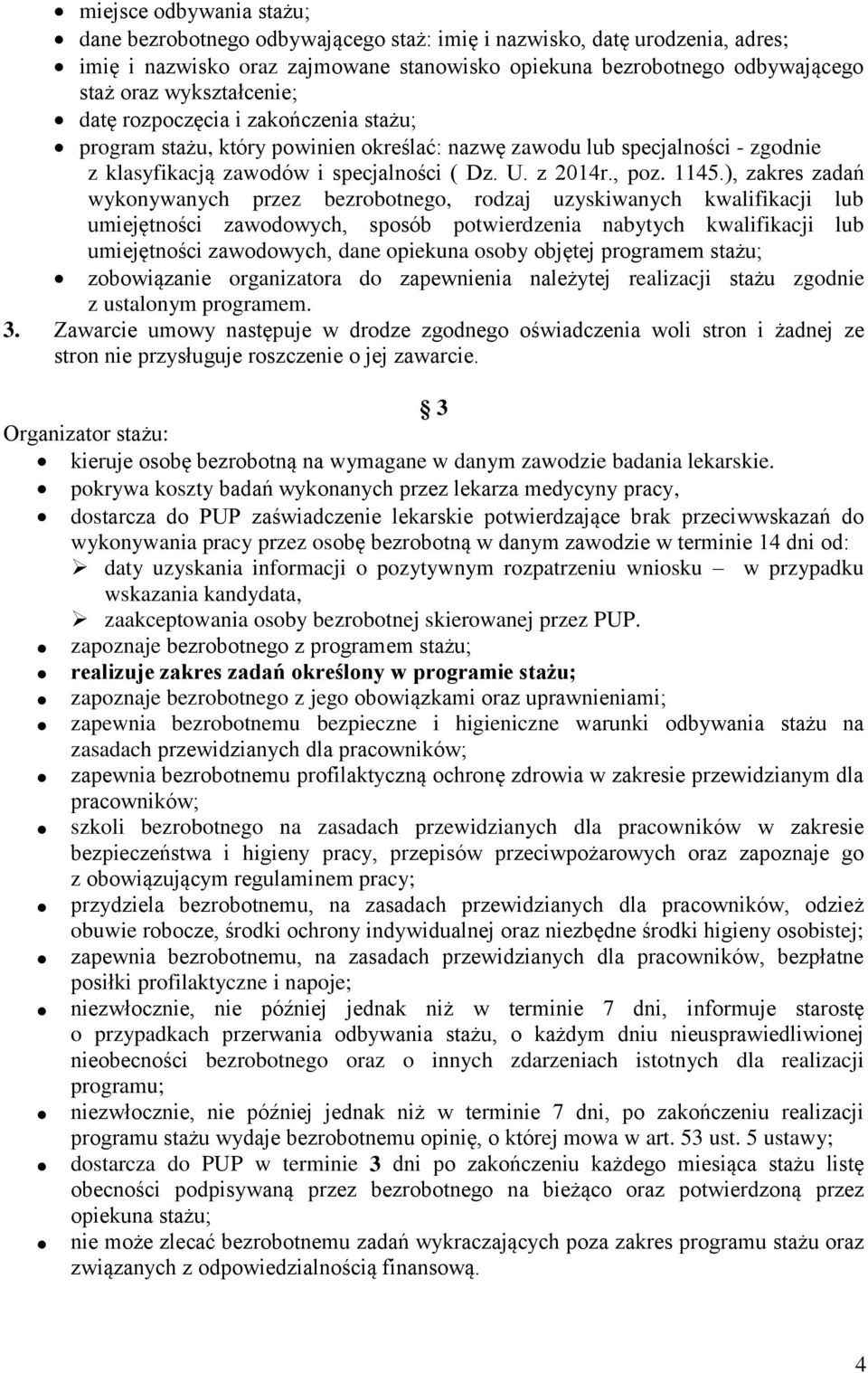 ), zakres zadań wykonywanych przez bezrobotnego, rodzaj uzyskiwanych kwalifikacji lub umiejętności zawodowych, sposób potwierdzenia nabytych kwalifikacji lub umiejętności zawodowych, dane opiekuna