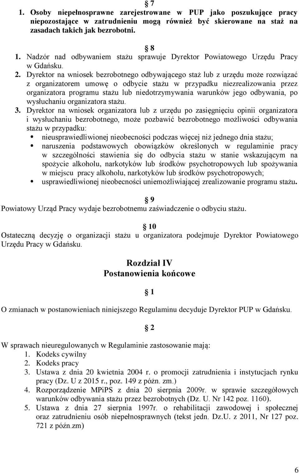 Dyrektor na wniosek bezrobotnego odbywającego staż lub z urzędu może rozwiązać z organizatorem umowę o odbycie stażu w przypadku niezrealizowania przez organizatora programu stażu lub