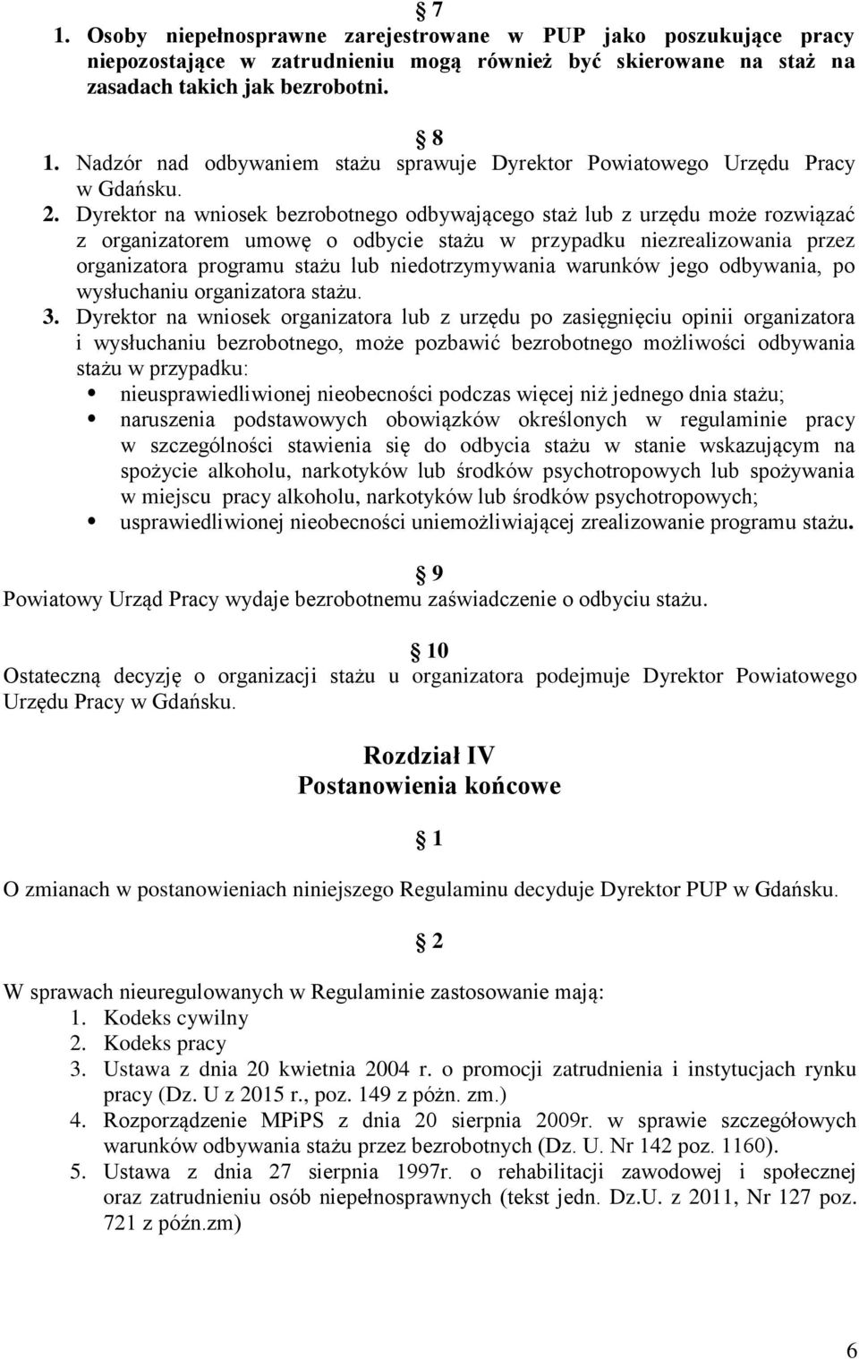 Dyrektor na wniosek bezrobotnego odbywającego staż lub z urzędu może rozwiązać z organizatorem umowę o odbycie stażu w przypadku niezrealizowania przez organizatora programu stażu lub