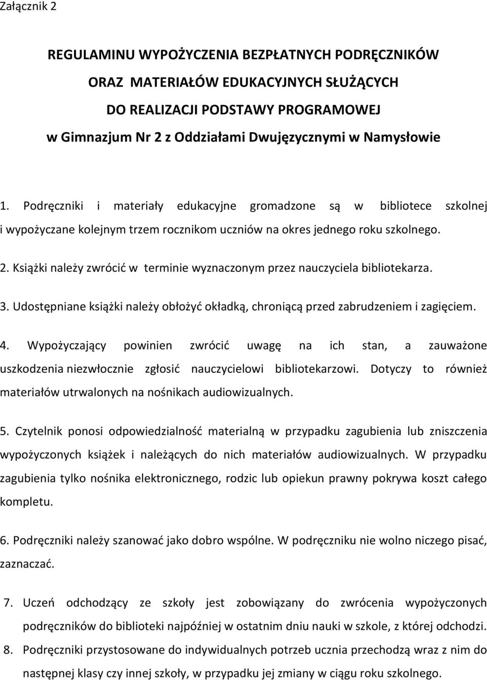 Książki należy zwrócić w terminie wyznaczonym przez nauczyciela bibliotekarza. 3. Udostępniane książki należy obłożyć okładką, chroniącą przed zabrudzeniem i zagięciem. 4.