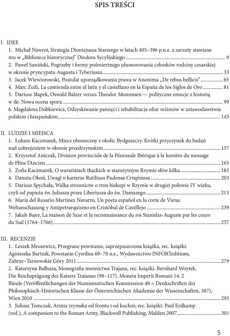 Jacek Wiewiorowski, Postulat uporządkowania prawa w Anonima De rebus bellicis... 65 4. Marc Zuili, La contienda entre el latín y el castellano en la España de los Siglos de Oro... 81 5.