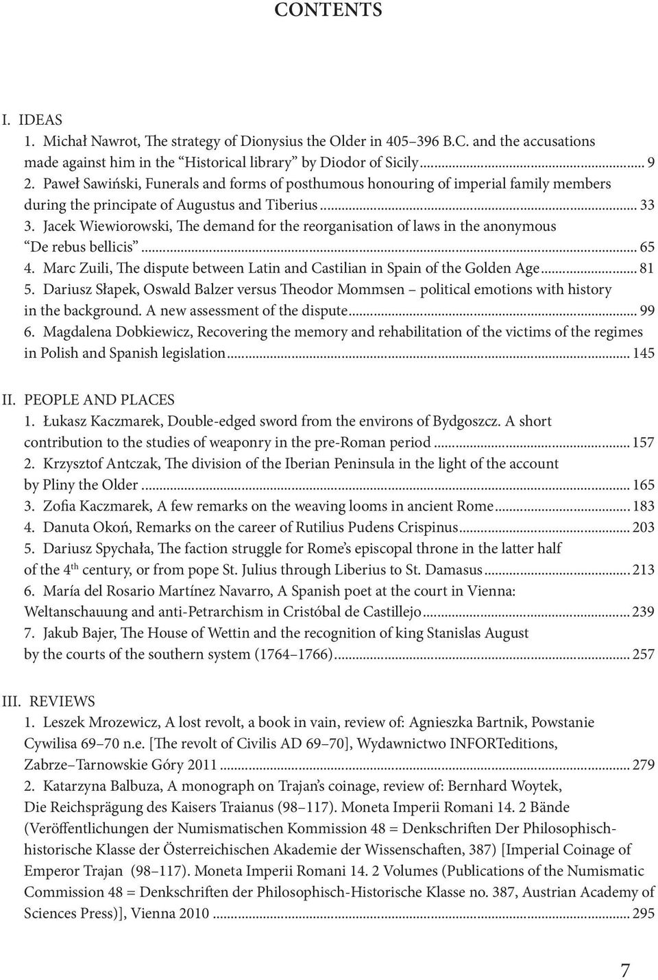 Jacek Wiewiorowski, The demand for the reorganisation of laws in the anonymous De rebus bellicis... 65 4. Marc Zuili, The dispute between Latin and Castilian in Spain of the Golden Age... 81 5.