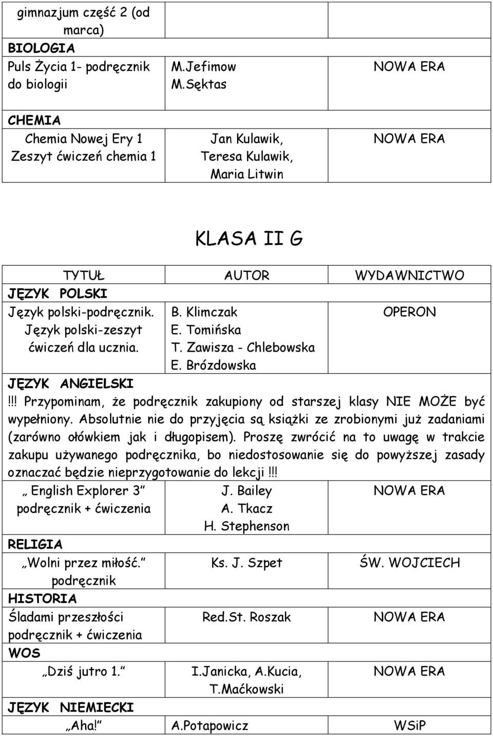 Absolutnie nie do przyjęcia są książki ze zrobionymi już zadaniami (zarówno ołówkiem jak i długopisem).