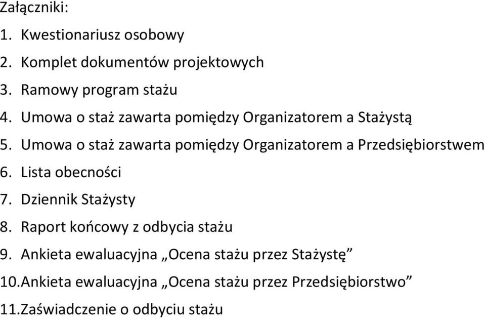 Umowa o staż zawarta pomiędzy Organizatorem a Przedsiębiorstwem 6. Lista obecności 7. Dziennik Stażysty 8.