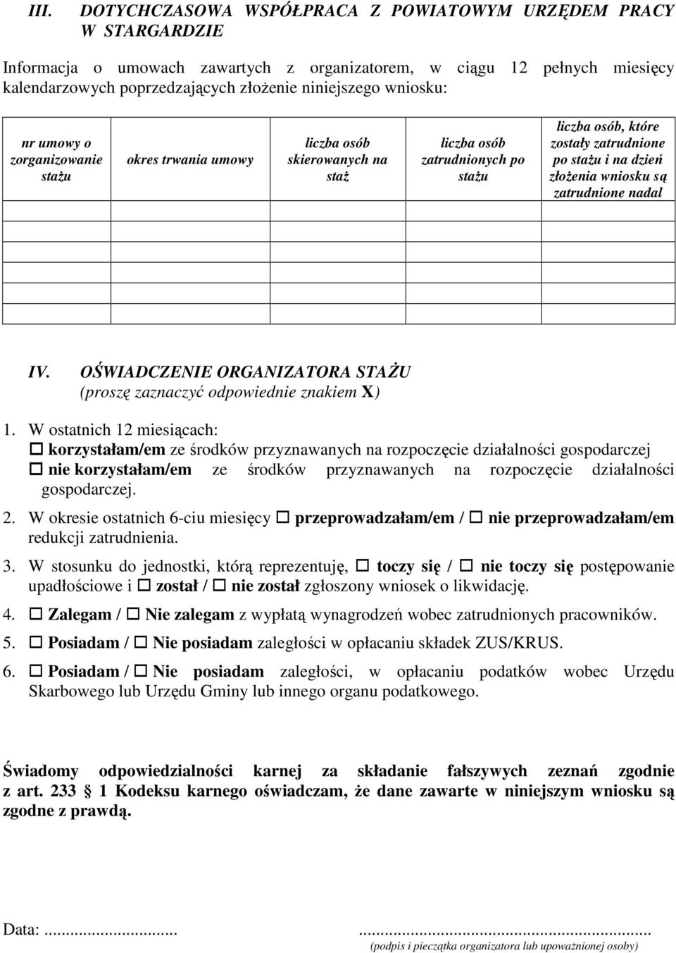 wniosku są zatrudnione nadal IV. OŚWIADCZENIE ORGANIZATORA STAŻU (proszę zaznaczyć odpowiednie znakiem X) 1.