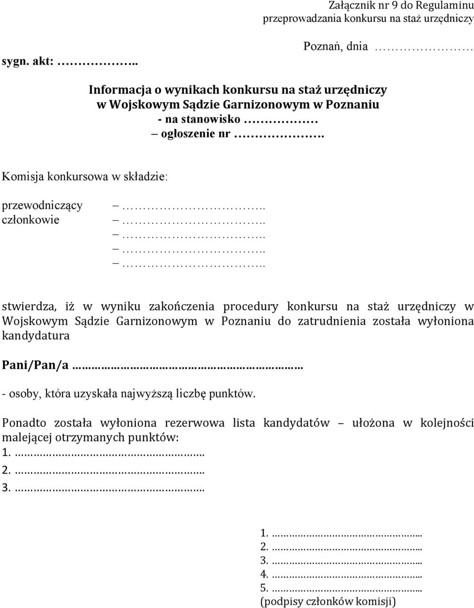 Komisja konkursowa w składzie: przewodniczący członkowie stwierdza, iż w wyniku zakończenia procedury konkursu na staż urzędniczy w Wojskowym Sądzie