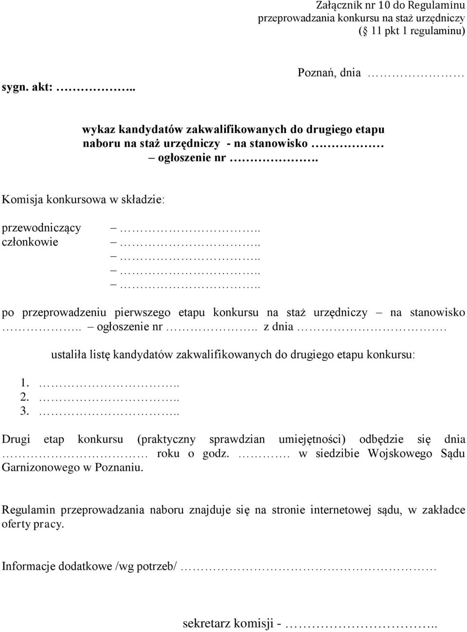 Komisja konkursowa w składzie: przewodniczący członkowie po przeprowadzeniu pierwszego etapu konkursu na staż urzędniczy na stanowisko.. ogłoszenie nr.. z dnia.