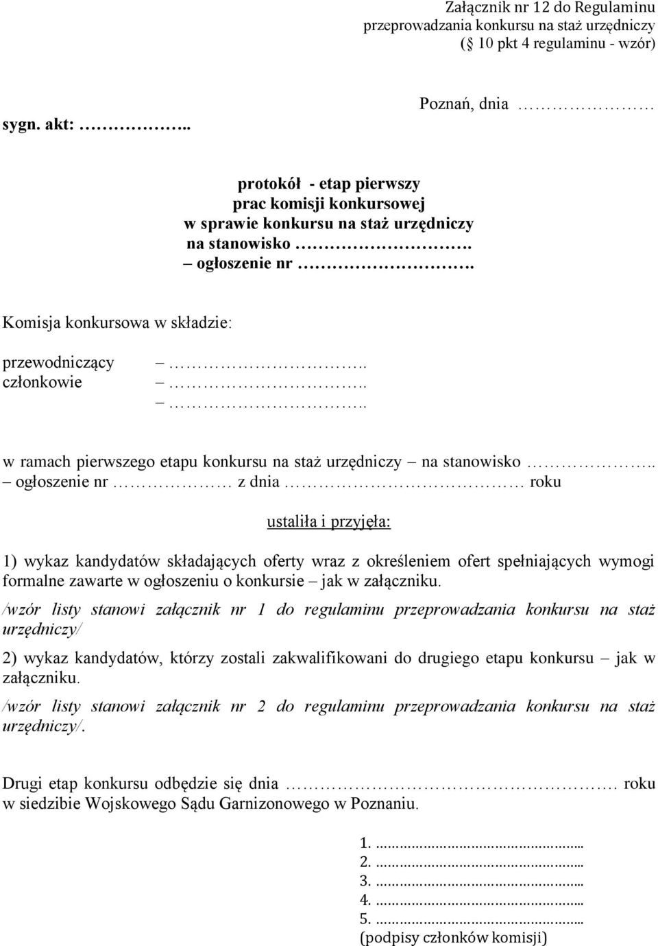 . ogłoszenie nr z dnia roku ustaliła i przyjęła: 1) wykaz kandydatów składających oferty wraz z określeniem ofert spełniających wymogi formalne zawarte w ogłoszeniu o konkursie jak w załączniku.