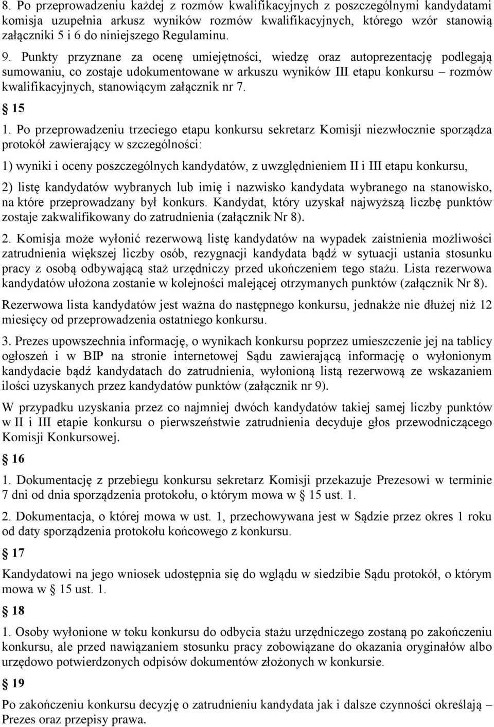 Punkty przyznane za ocenę umiejętności, wiedzę oraz autoprezentację podlegają sumowaniu, co zostaje udokumentowane w arkuszu wyników III etapu konkursu rozmów kwalifikacyjnych, stanowiącym załącznik