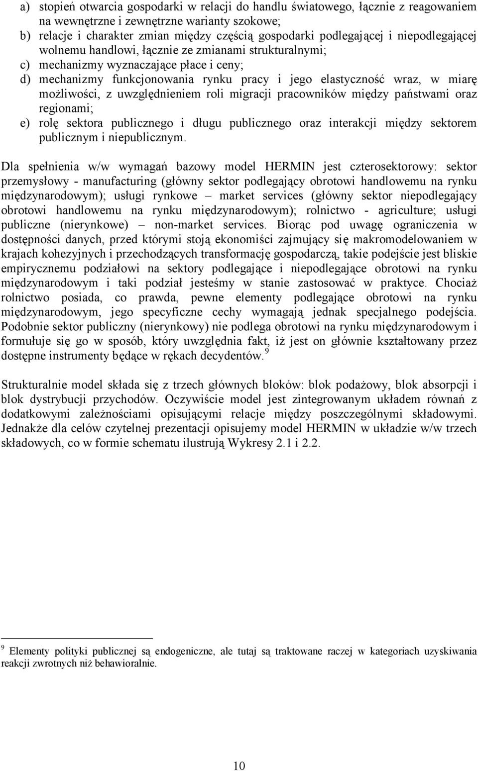 uwzględnieniem roli migracji pracowników między państwami oraz regionami; e) rolę sektora publicznego i długu publicznego oraz interakcji między sektorem publicznym i niepublicznym.