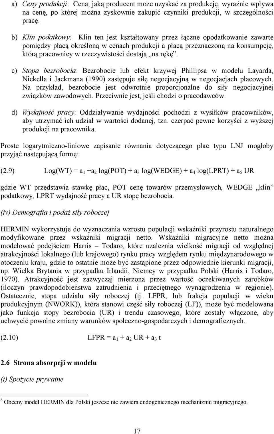 dostają na rękę. c) Stopa bezrobocia: Bezrobocie lub efekt krzywej Phillipsa w modelu Layarda, Nickella i Jackmana (1990) zastępuje siłę negocjacyjną w negocjacjach płacowych.