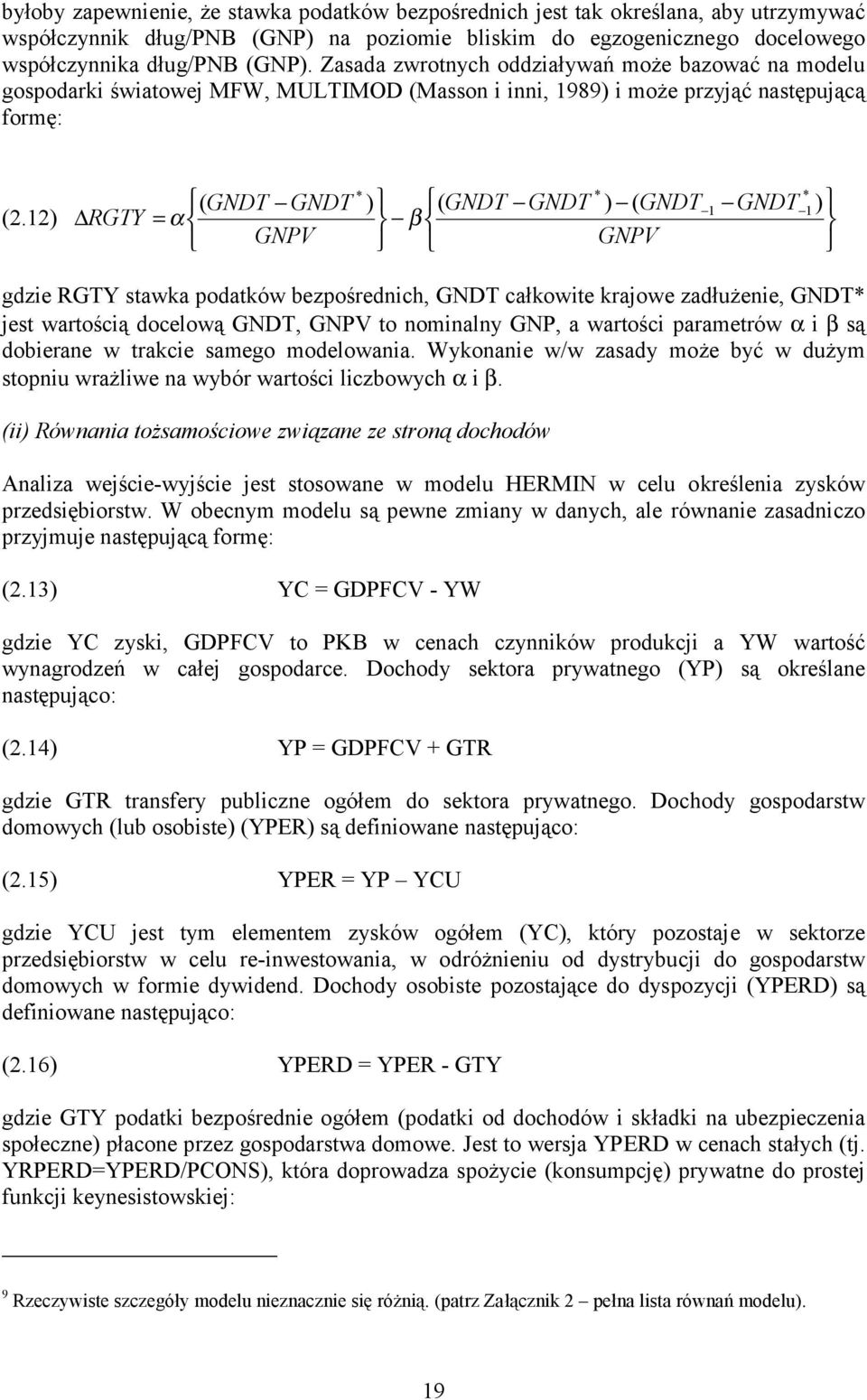 12) RGTY ( GNDT GNDT = α GNPV * * ) ( GNDT GNDT ) ( GNDT β GNPV 1 GNDT * 1 ) gdzie RGTY stawka podatków bezpośrednich, GNDT całkowite krajowe zadłużenie, GNDT* jest wartością docelową GNDT, GNPV to