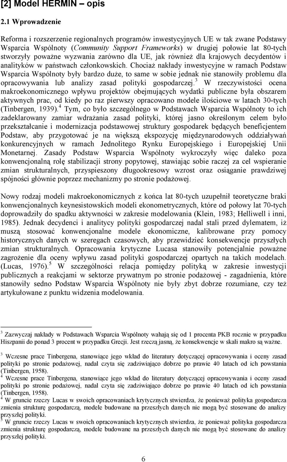 wyzwania zarówno dla UE, jak również dla krajowych decydentów i analityków w państwach członkowskich.