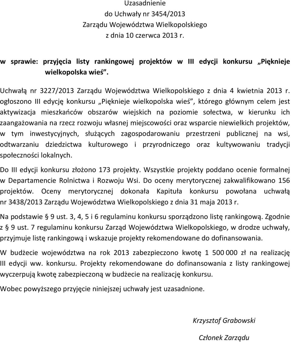 ogłoszono III edycję konkursu Pięknieje wielkopolska wieś, którego głównym celem jest aktywizacja mieszkańców obszarów wiejskich na poziomie sołectwa, w kierunku ich zaangażowania na rzecz rozwoju