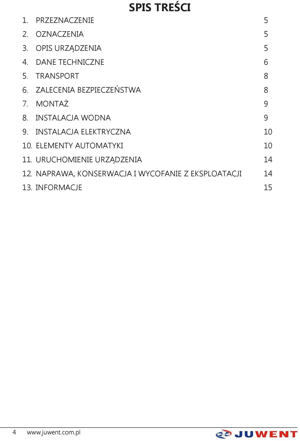 INSTALACJA WODNA 9 9. INSTALACJA ELEKTRYCZNA 10 10. ELEMENTY AUTOMATYKI 10 11.