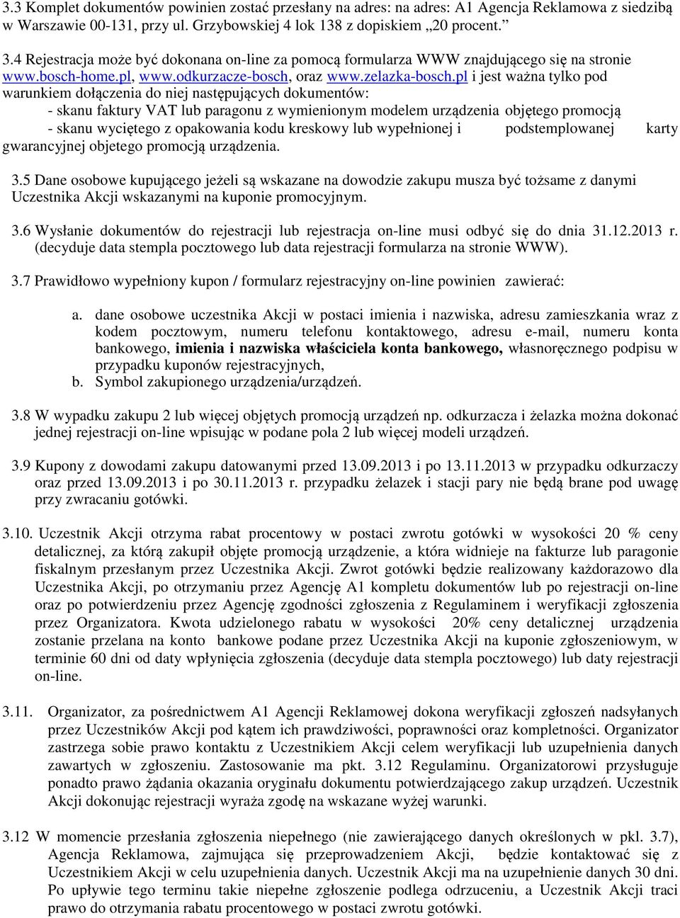 pl i jest ważna tylko pod warunkiem dołączenia do niej następujących dokumentów: - skanu faktury VAT lub paragonu z wymienionym modelem urządzenia objętego promocją - skanu wyciętego z opakowania