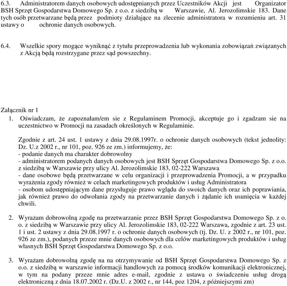 Wszelkie spory mogące wyniknąć z tytułu przeprowadzenia lub wykonania zobowiązań związanych z Akcją będą rozstrzygane przez sąd powszechny. Załącznik nr 1 1.