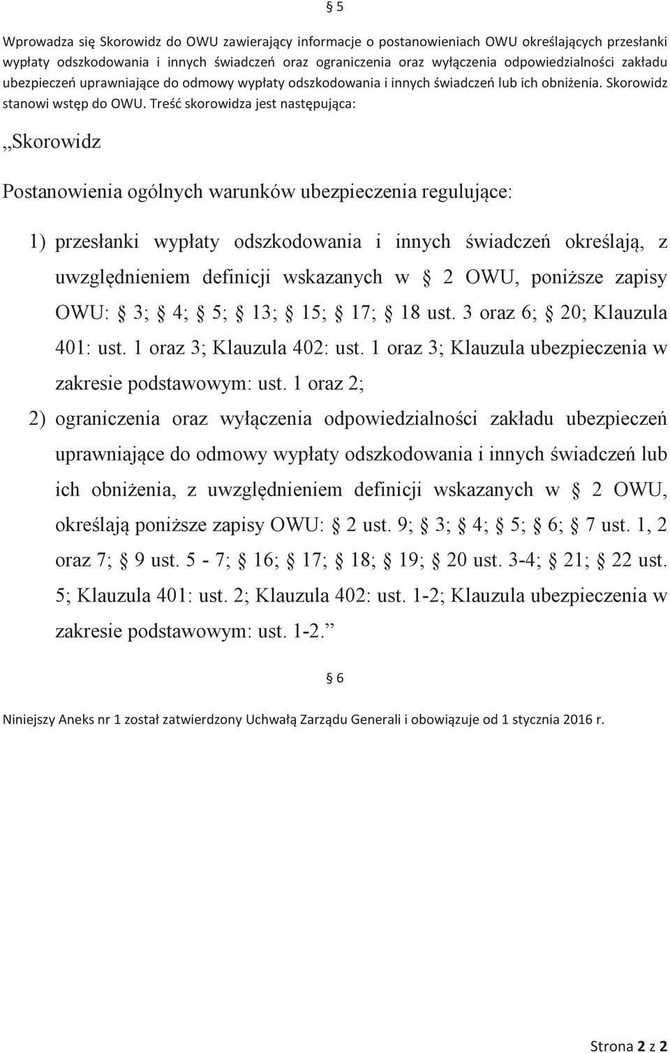 1 oraz 2; 2) ograniczenia oraz wyłczenia odpowiedzialnoci zakładu ubezpiecze uprawniajce do odmowy wypłaty odszkodowania i innych wiadcze lub ich obnienia, z uwzgldnieniem definicji wskazanych w 2