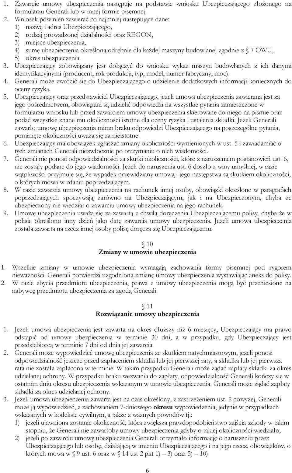 odrębnie dla każdej maszyny budowlanej zgodnie z 7 OWU, 5) okres ubezpieczenia. 3.