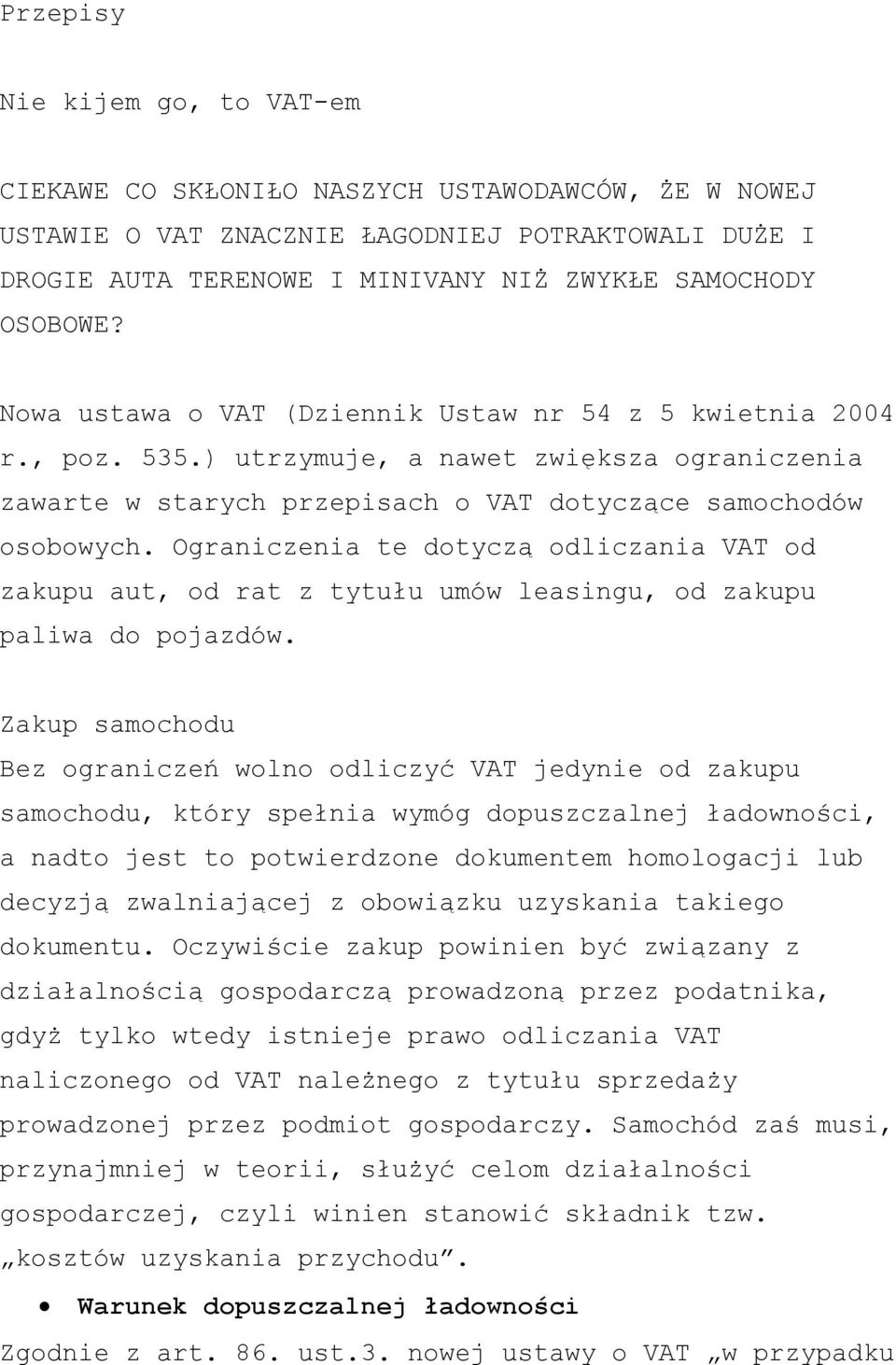 Ograniczenia te dotyczą odliczania VAT od zakupu aut, od rat z tytułu umów leasingu, od zakupu paliwa do pojazdów.
