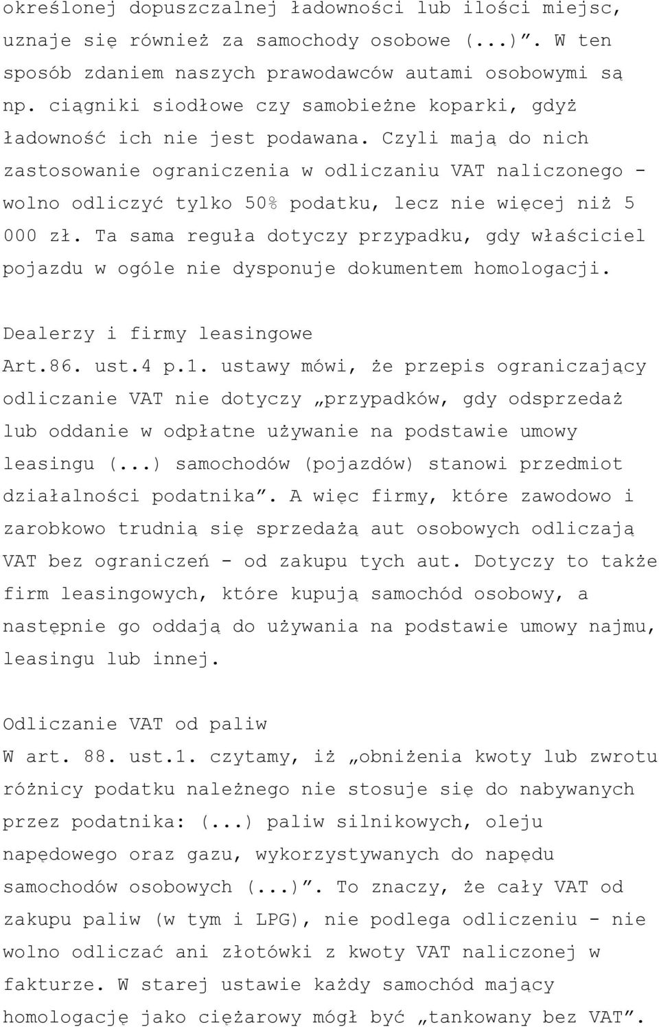 Czyli mają do nich zastosowanie ograniczenia w odliczaniu VAT naliczonego - wolno odliczyć tylko 50% podatku, lecz nie więcej niż 5 000 zł.