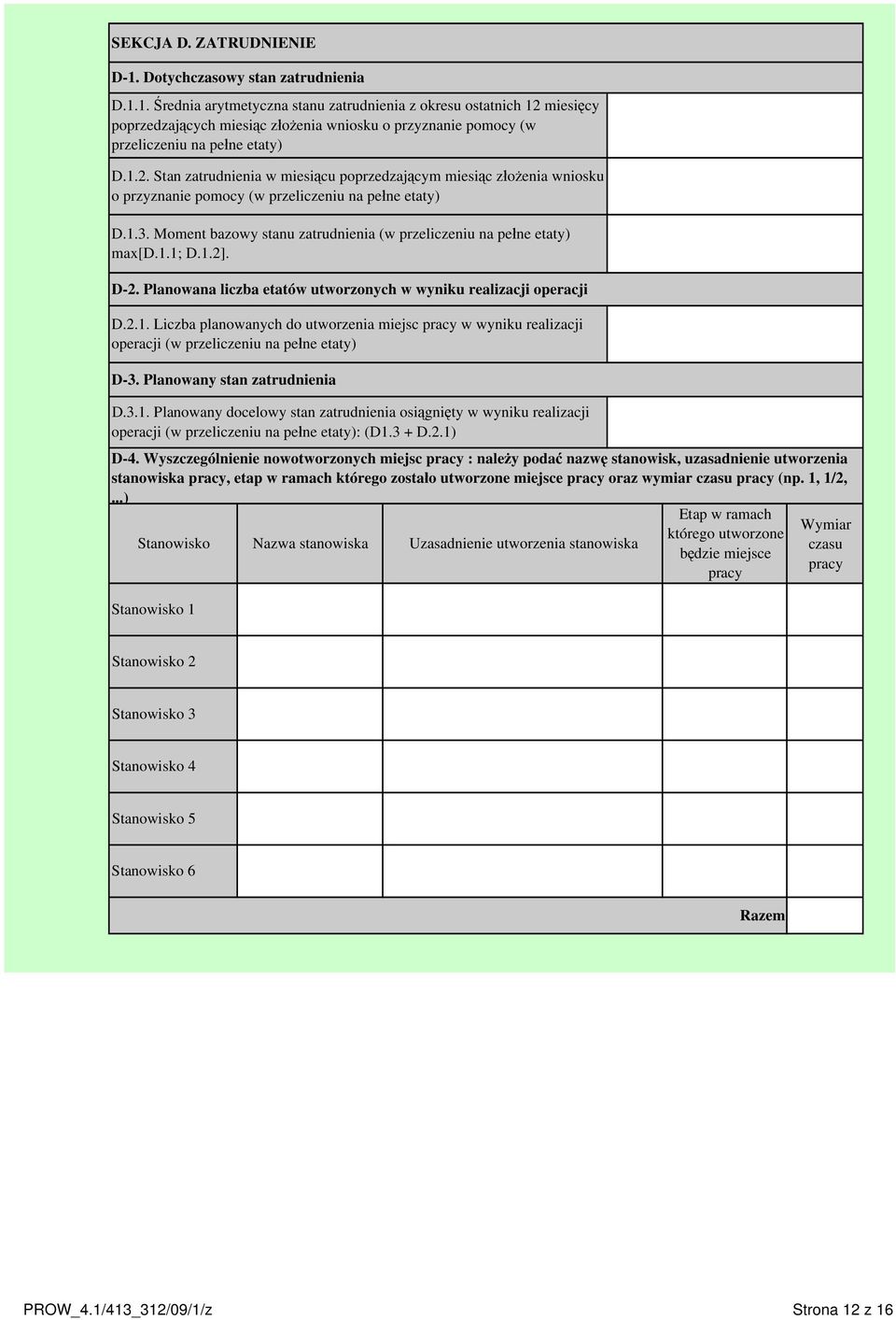 Moment bazowy stanu zatrudnienia (w przeliczeniu na pełne etaty) ma[d.1.1; D.1.2]. D-2. Planowana liczba etatów utworzonych w wyniku realizacji operacji D.2.1. Liczba planowanych do utworzenia miejsc pracy w wyniku realizacji operacji (w przeliczeniu na pełne etaty) D-3.