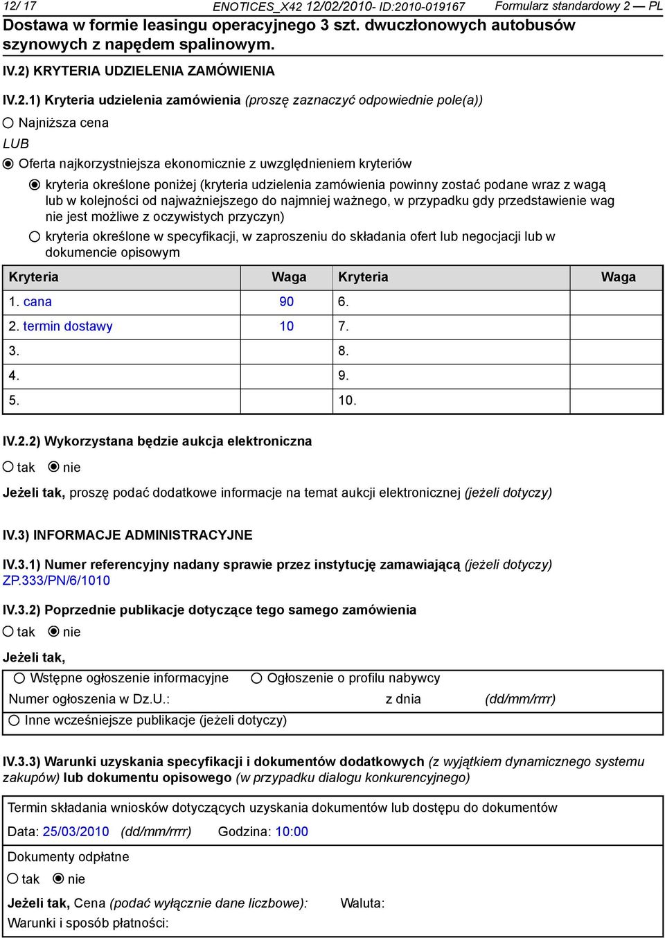 ważnego, w przypadku gdy przedstawie wag jest możliwe z oczywistych przyczyn) kryteria określone w specyfikacji, w zaproszeniu do składania ofert lub negocjacji lub w dokumencie opisowym Kryteria