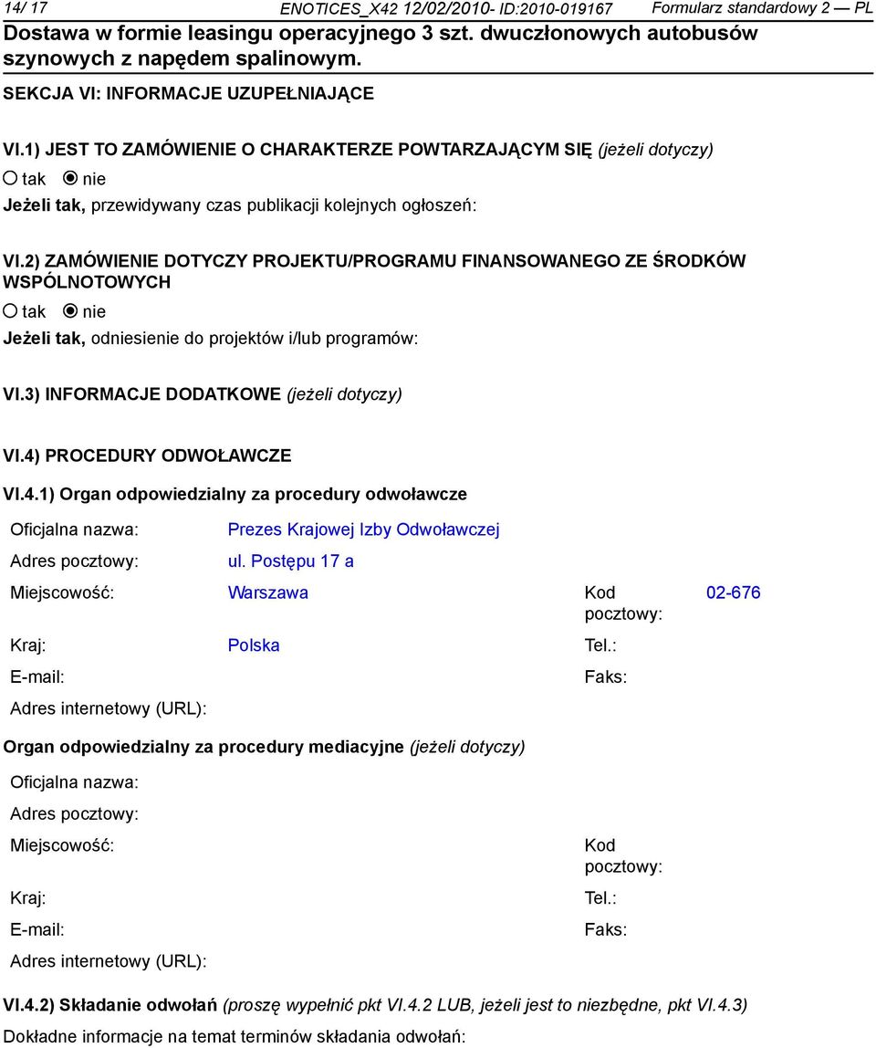 2) ZAMÓWIENIE DOTYCZY PROJEKTU/PROGRAMU FINANSOWANEGO ZE ŚRODKÓW WSPÓLNOTOWYCH Jeżeli, odsie do projektów i/lub programów: VI.3) INFORMACJE DODATKOWE (jeżeli dotyczy) VI.4)