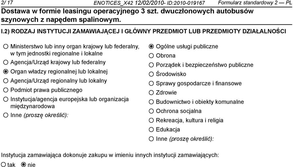 lub federalny Organ władzy regionalnej lub lokalnej Agencja/Urząd regionalny lub lokalny Podmiot prawa publicznego Instytucja/agencja europejska lub organizacja międzynarodowa Inne (proszę