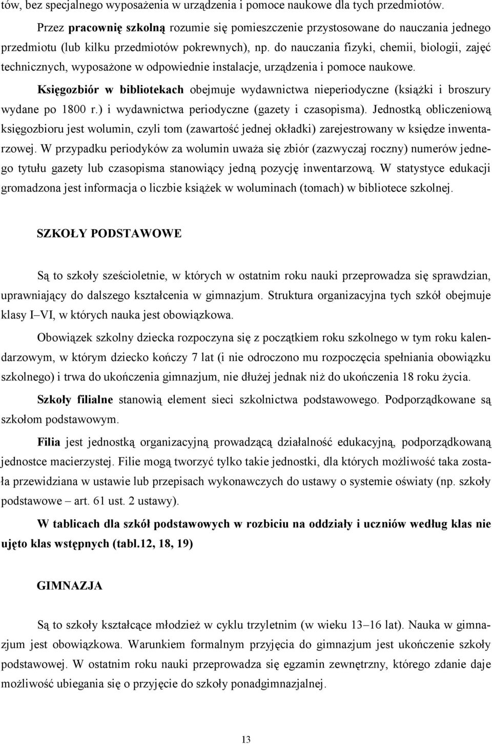 do nauczania fizyki, chemii, biologii, zajęć technicznych, wyposażone w odpowiednie instalacje, urządzenia i pomoce naukowe.