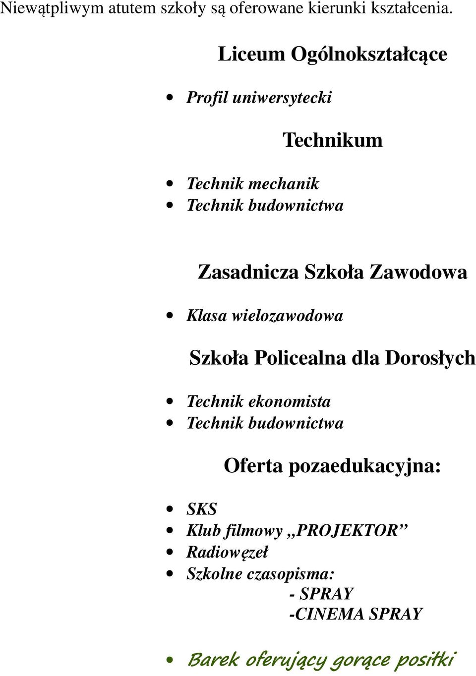 Zasadnicza Szkoła Zawodowa Klasa wielozawodowa Szkoła Policealna dla Dorosłych Technik ekonomista