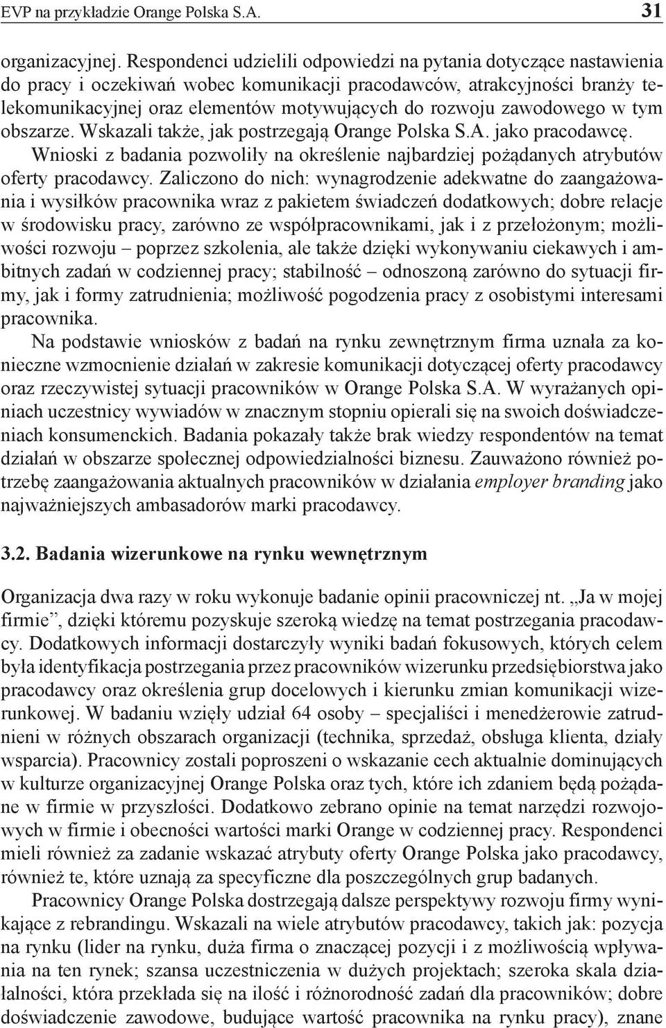 zawodowego w tym obszarze. Wskazali także, jak postrzegają Orange Polska S.A. jako pracodawcę. Wnioski z badania pozwoliły na określenie najbardziej pożądanych atrybutów oferty pracodawcy.